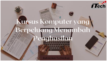 Kursus Komputer yang Berpeluang Menambah Penghasilan | Kursus Itech Course Lampung