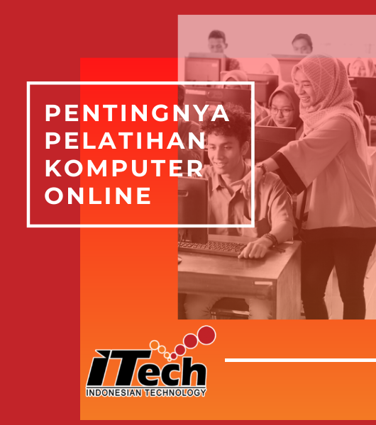 Pentingnya Pelatihan Komputer Online | ITech Course Metro